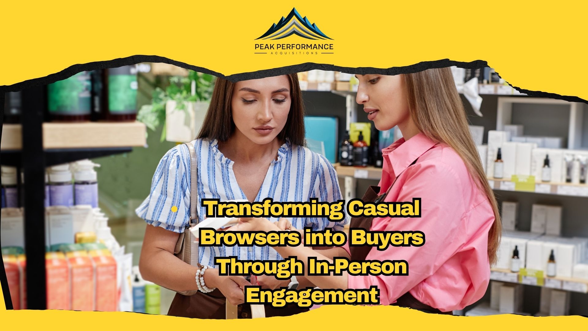 Transforming Casual Browsers into Buyers Through In-Person Engagement